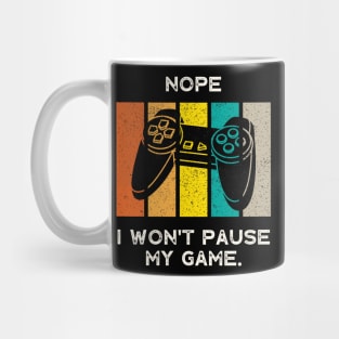 Nope , I Won't Pause My Game - Vintage Retro Mug